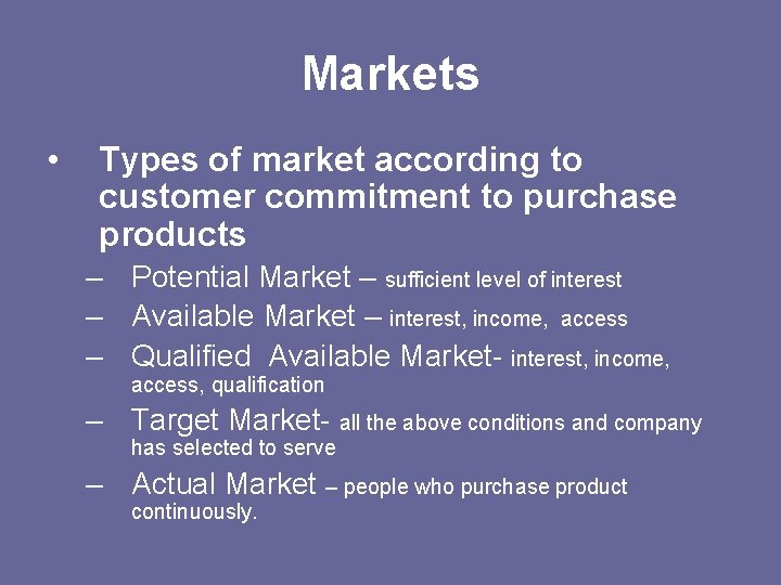 Markets • Types of market according to customer commitment to purchase products – Potential