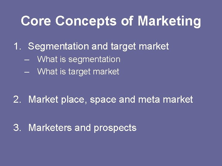 Core Concepts of Marketing 1. Segmentation and target market – What is segmentation –