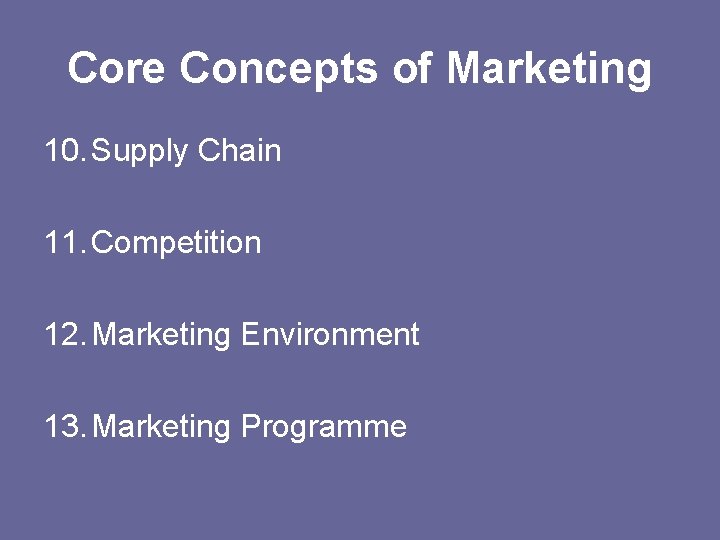 Core Concepts of Marketing 10. Supply Chain 11. Competition 12. Marketing Environment 13. Marketing