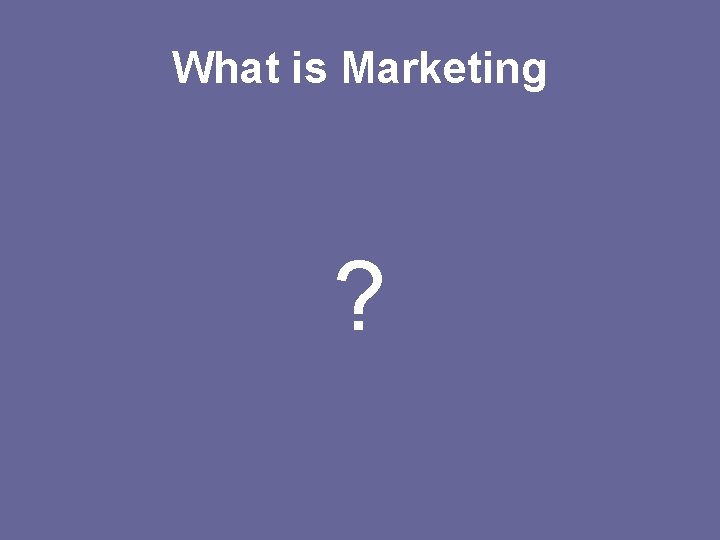 What is Marketing ? 