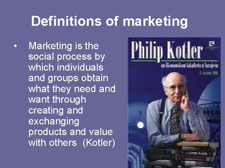Definitions of marketing • Marketing is the social process by which individuals and groups