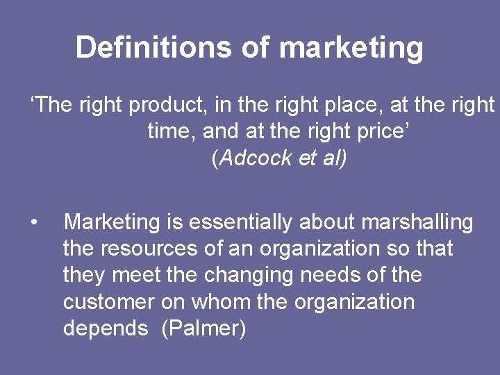Definitions of marketing ‘The right product, in the right place, at the right time,