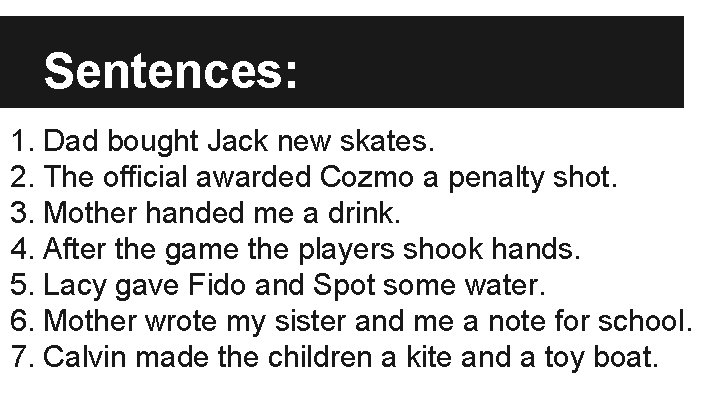 Sentences: 1. Dad bought Jack new skates. 2. The official awarded Cozmo a penalty