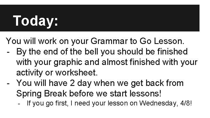 Today: You will work on your Grammar to Go Lesson. - By the end Today: You will work on your Grammar to Go Lesson. - By the end