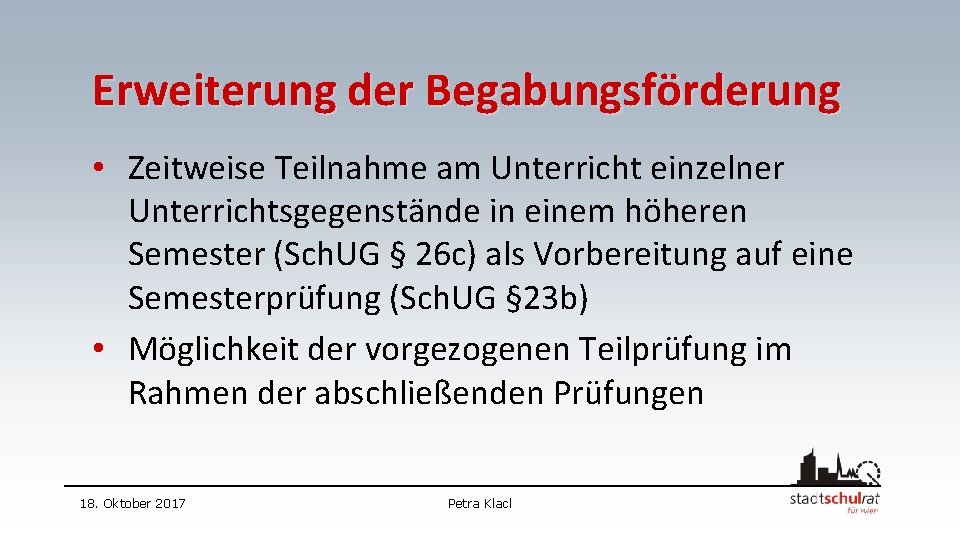 Erweiterung der Begabungsförderung • Zeitweise Teilnahme am Unterricht einzelner Unterrichtsgegenstände in einem höheren Semester