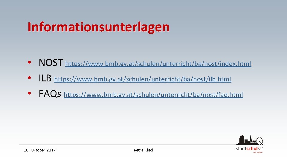 Informationsunterlagen • NOST https: //www. bmb. gv. at/schulen/unterricht/ba/nost/index. html • ILB https: //www. bmb.