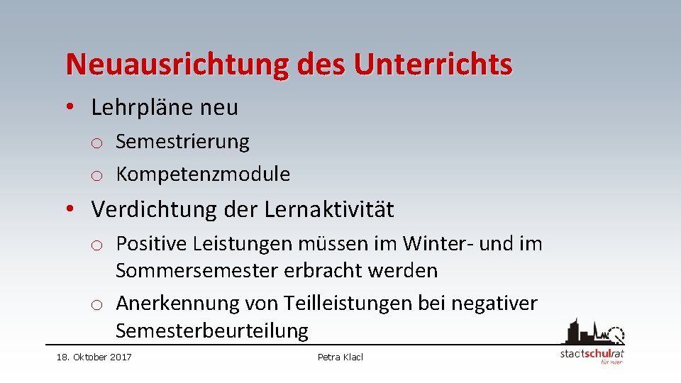 Neuausrichtung des Unterrichts • Lehrpläne neu o Semestrierung o Kompetenzmodule • Verdichtung der Lernaktivität