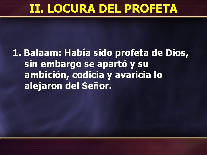 II. LOCURA DEL PROFETA 1. Balaam: Había sido profeta de Dios, sin embargo se
