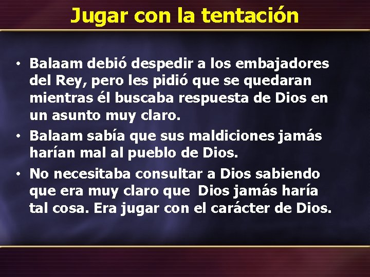 Jugar con la tentación • Balaam debió despedir a los embajadores del Rey, pero