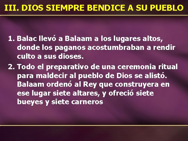 III. DIOS SIEMPRE BENDICE A SU PUEBLO 1. Balac llevó a Balaam a los