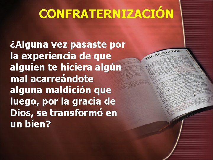 CONFRATERNIZACIÓN ¿Alguna vez pasaste por la experiencia de que alguien te hiciera algún mal