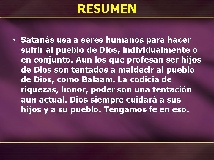 RESUMEN • Satanás usa a seres humanos para hacer sufrir al pueblo de Dios,