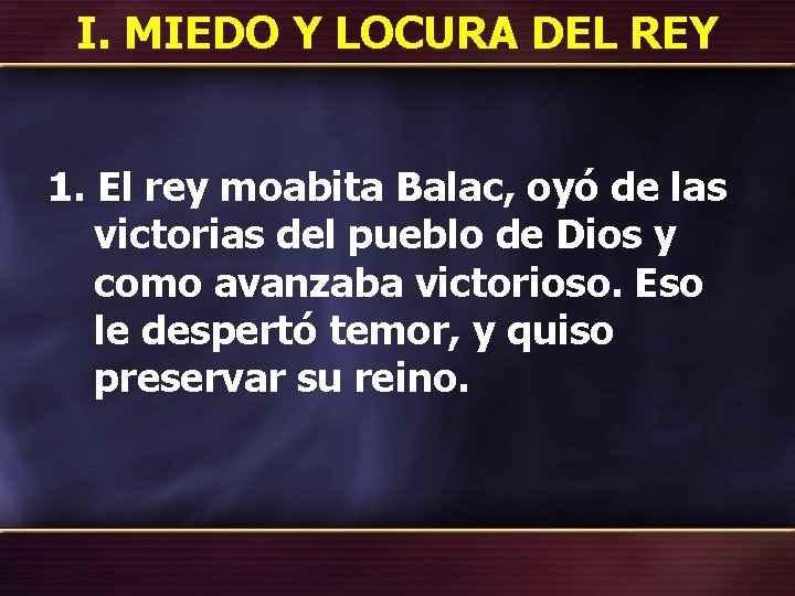 I. MIEDO Y LOCURA DEL REY 1. El rey moabita Balac, oyó de las