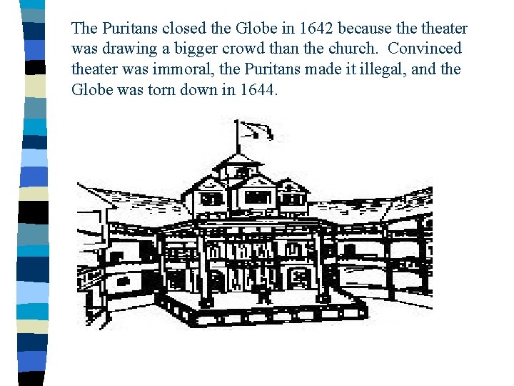 The Puritans closed the Globe in 1642 because theater was drawing a bigger crowd