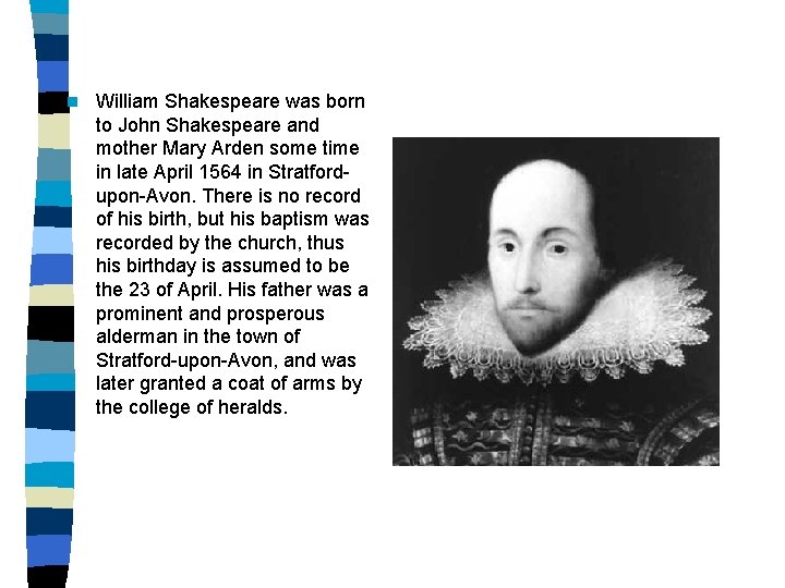 n William Shakespeare was born to John Shakespeare and mother Mary Arden some time