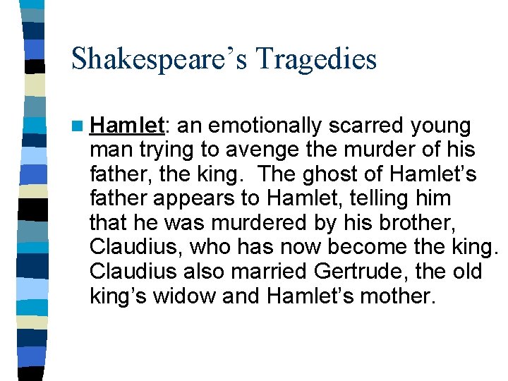 Shakespeare’s Tragedies n Hamlet: an emotionally scarred young man trying to avenge the murder