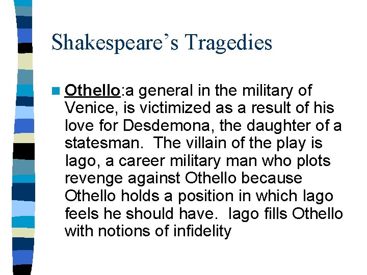 Shakespeare’s Tragedies n Othello: a general in the military of Venice, is victimized as