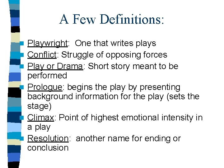 A Few Definitions: n n n Playwright: One that writes plays Conflict: Struggle of