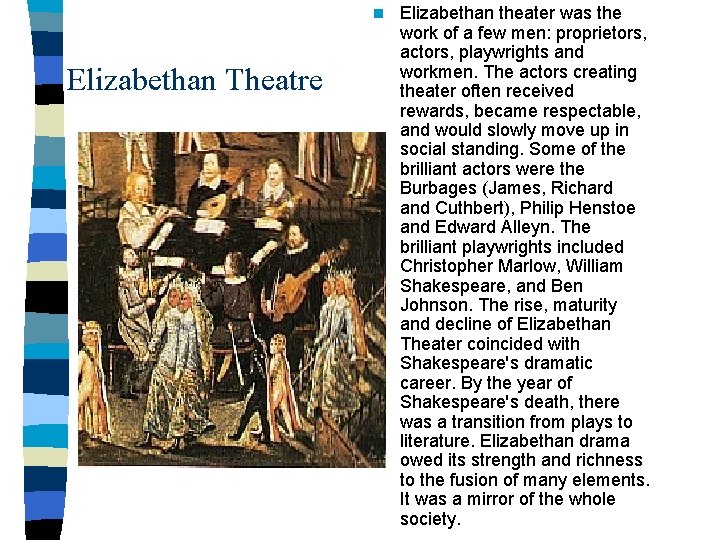 n Elizabethan Theatre Elizabethan theater was the work of a few men: proprietors, actors,