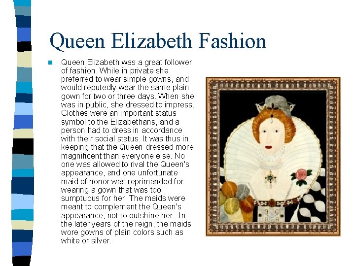 Queen Elizabeth Fashion n Queen Elizabeth was a great follower of fashion. While in