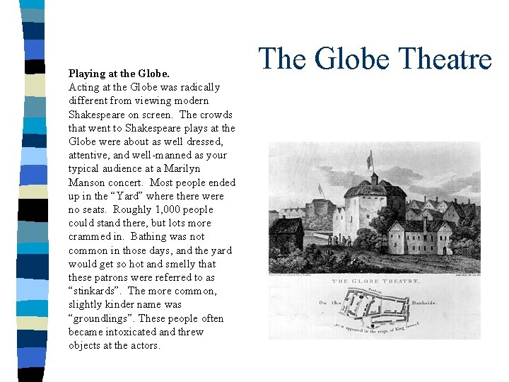 Playing at the Globe. Acting at the Globe was radically different from viewing modern