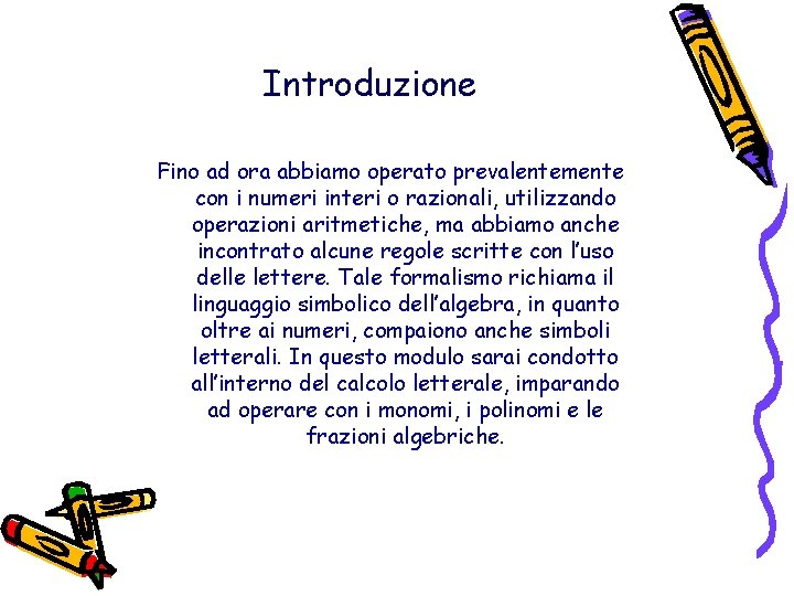 Introduzione Fino ad ora abbiamo operato prevalentemente con i numeri interi o razionali, utilizzando