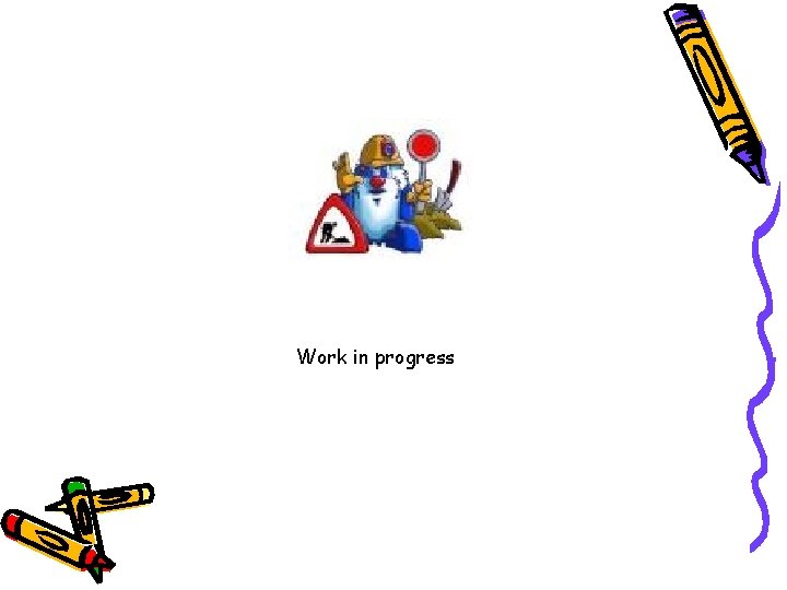 Work in progress Work in progress