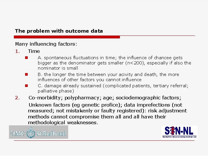 The problem with outcome data Many influencing factors: 1. Time n n n A.