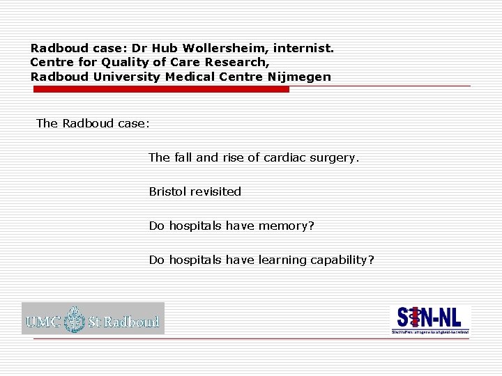 Radboud case: Dr Hub Wollersheim, internist. Centre for Quality of Care Research, Radboud University