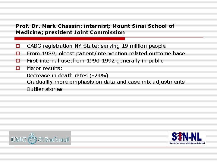 Prof. Dr. Mark Chassin: internist; Mount Sinai School of Medicine; president Joint Commission o