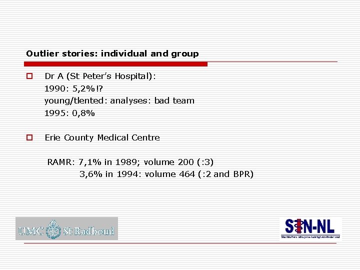 Outlier stories: individual and group o Dr A (St Peter’s Hospital): 1990: 5, 2%!?