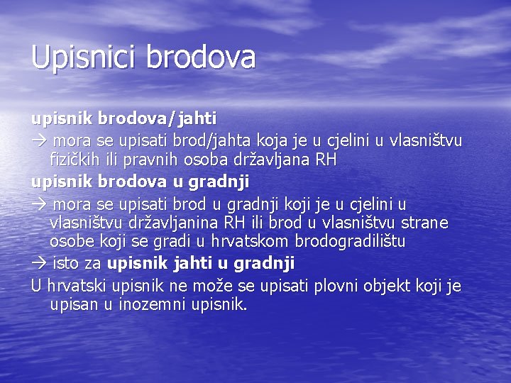 Upisnici brodova upisnik brodova/jahti mora se upisati brod/jahta koja je u cjelini u vlasništvu