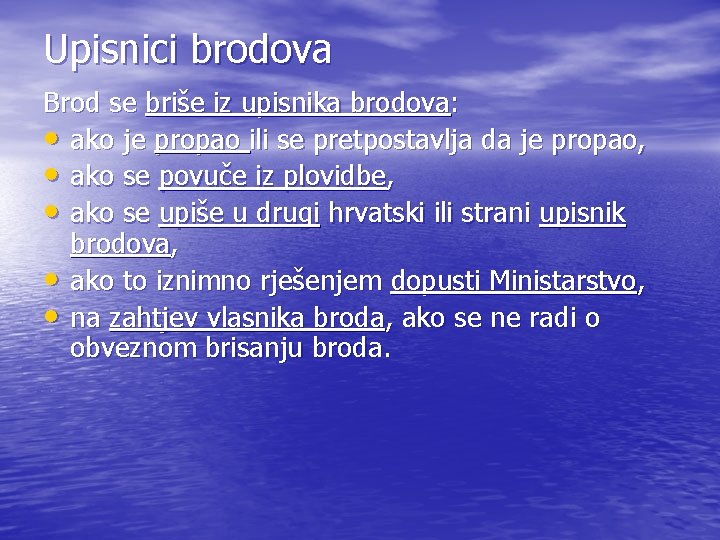 Upisnici brodova Brod se briše iz upisnika brodova: • ako je propao ili se