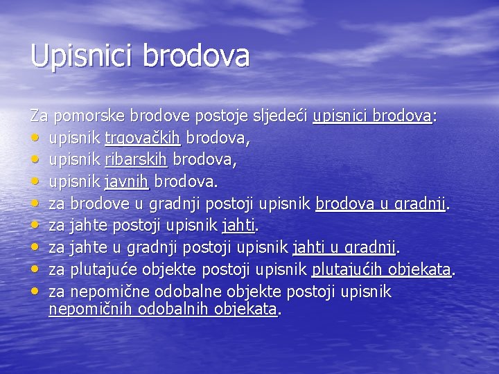 Upisnici brodova Za pomorske brodove postoje sljedeći upisnici brodova: • upisnik trgovačkih brodova, •