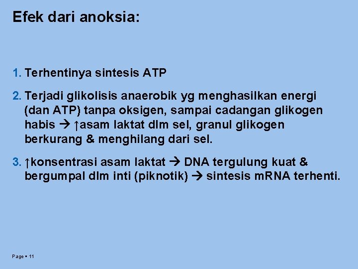 Efek dari anoksia: 1. Terhentinya sintesis ATP 2. Terjadi glikolisis anaerobik yg menghasilkan energi