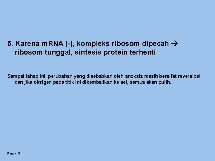 5. Karena m. RNA (-), kompleks ribosom dipecah ribosom tunggal, sintesis protein terhenti Sampai