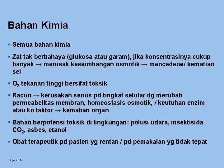 Bahan Kimia Semua bahan kimia Zat tak berbahaya (glukosa atau garam), jika konsentrasinya cukup