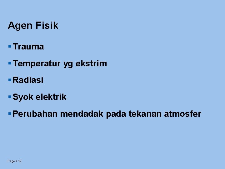 Agen Fisik Trauma Temperatur yg ekstrim Radiasi Syok elektrik Perubahan mendadak pada tekanan atmosfer