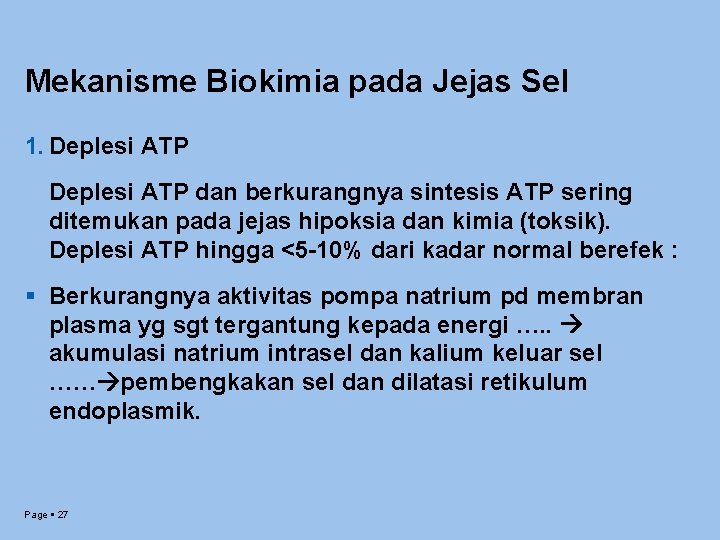 Mekanisme Biokimia pada Jejas Sel 1. Deplesi ATP dan berkurangnya sintesis ATP sering ditemukan