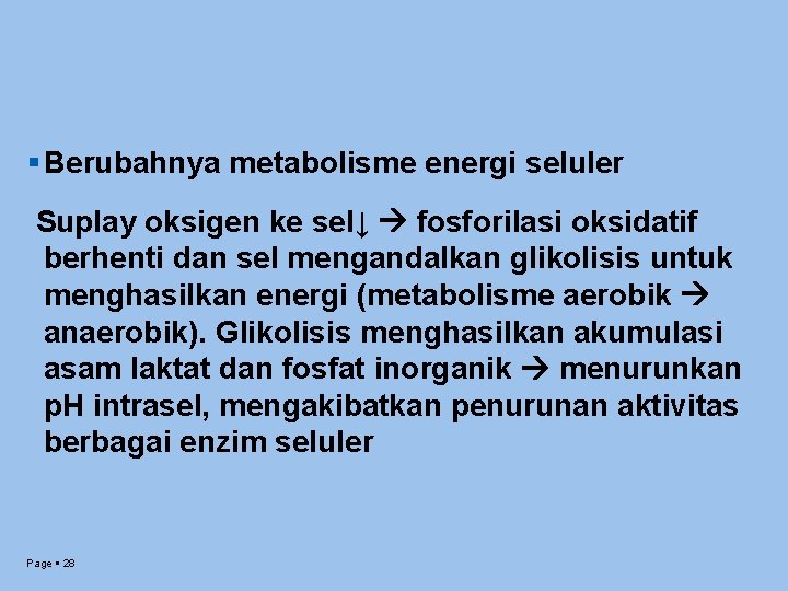  Berubahnya metabolisme energi seluler Suplay oksigen ke sel↓ fosforilasi oksidatif berhenti dan sel