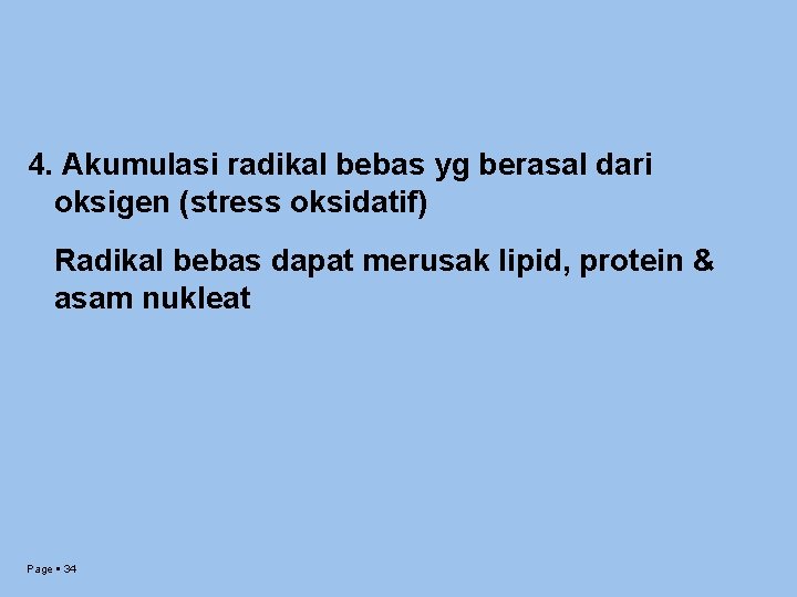 4. Akumulasi radikal bebas yg berasal dari oksigen (stress oksidatif) Radikal bebas dapat merusak