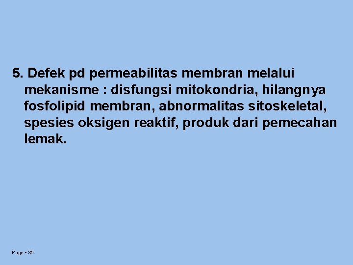 5. Defek pd permeabilitas membran melalui mekanisme : disfungsi mitokondria, hilangnya fosfolipid membran, abnormalitas