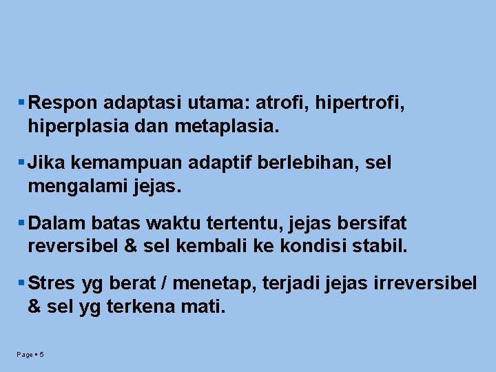  Respon adaptasi utama: atrofi, hiperplasia dan metaplasia. Jika kemampuan adaptif berlebihan, sel mengalami