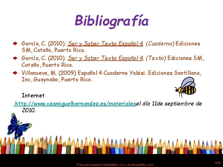 Bibliografía García, C. (2010). Ser y Saber Texto Español 4. (Cuaderno) Ediciones SM, Cataño,