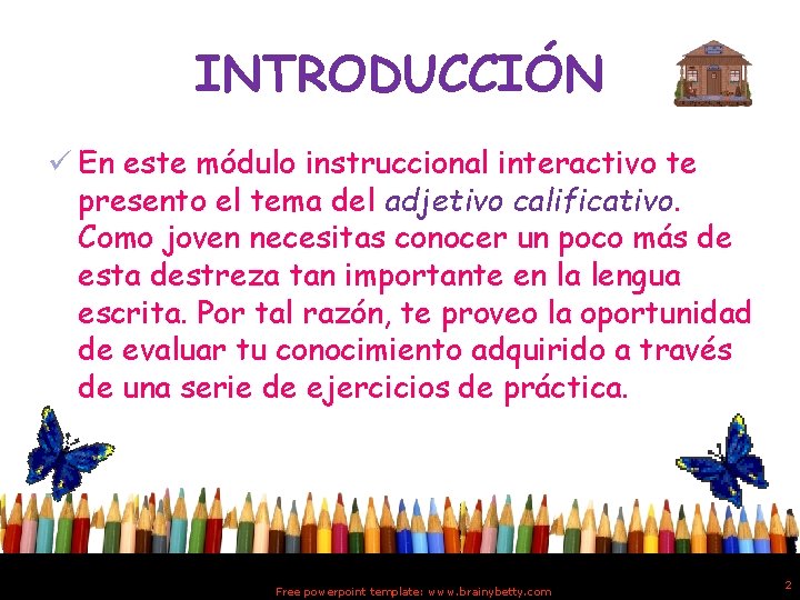 INTRODUCCIÓN ü En este módulo instruccional interactivo te presento el tema del adjetivo calificativo.