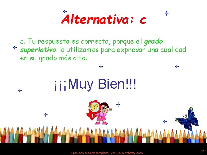 Alternativa: c c. Tu respuesta es correcta, porque el grado superlativo lo utilizamos para