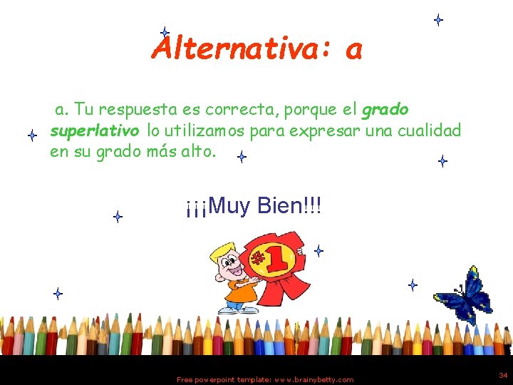 Alternativa: a a. Tu respuesta es correcta, porque el grado superlativo lo utilizamos para