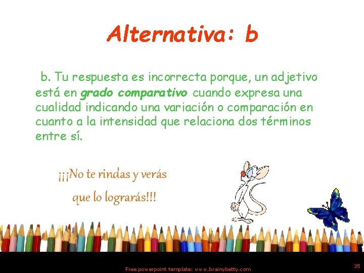Alternativa: b b. Tu respuesta es incorrecta porque, un adjetivo está en grado comparativo