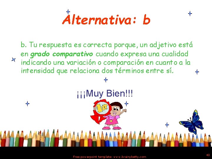 Alternativa: b b. Tu respuesta es correcta porque, un adjetivo está en grado comparativo