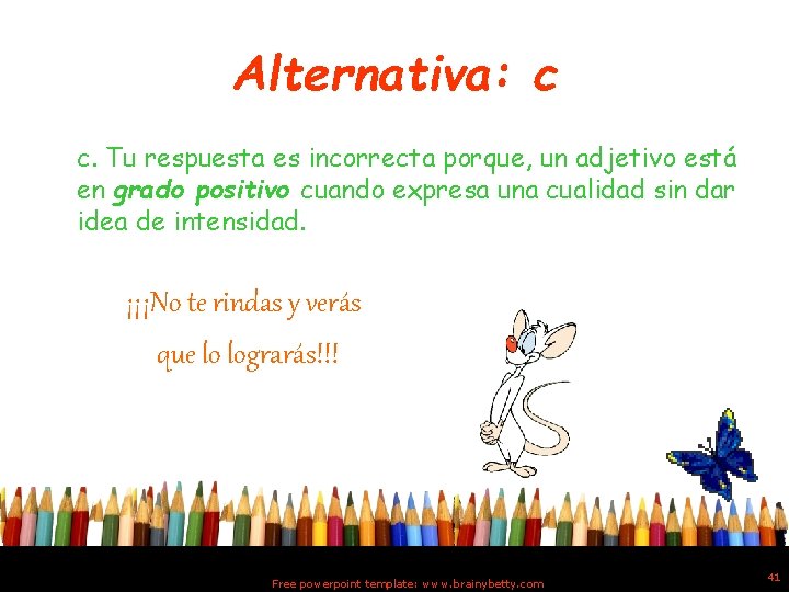 Alternativa: c c. Tu respuesta es incorrecta porque, un adjetivo está en grado positivo